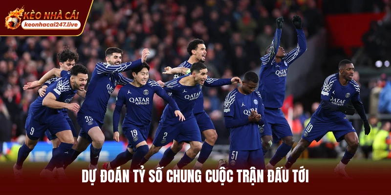 Dự đoán tỷ số chung cuộc trận đấu tới