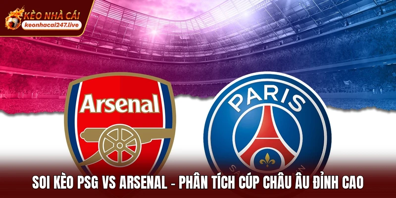 Soi Kèo PSG Vs Arsenal