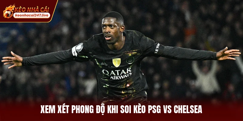 Xem xét phong độ khi soi kèo PSG vs Chelsea