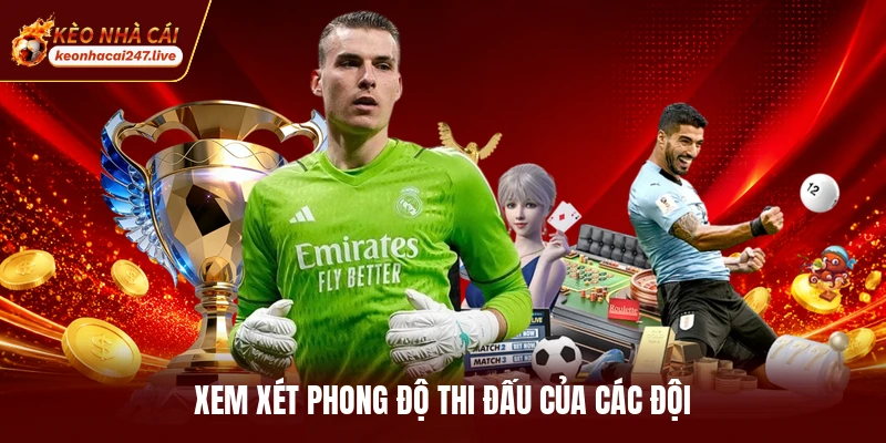Xem xét phong độ thi đấu của các đội